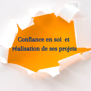 Avoir confiance en soi et réaliser ses projets